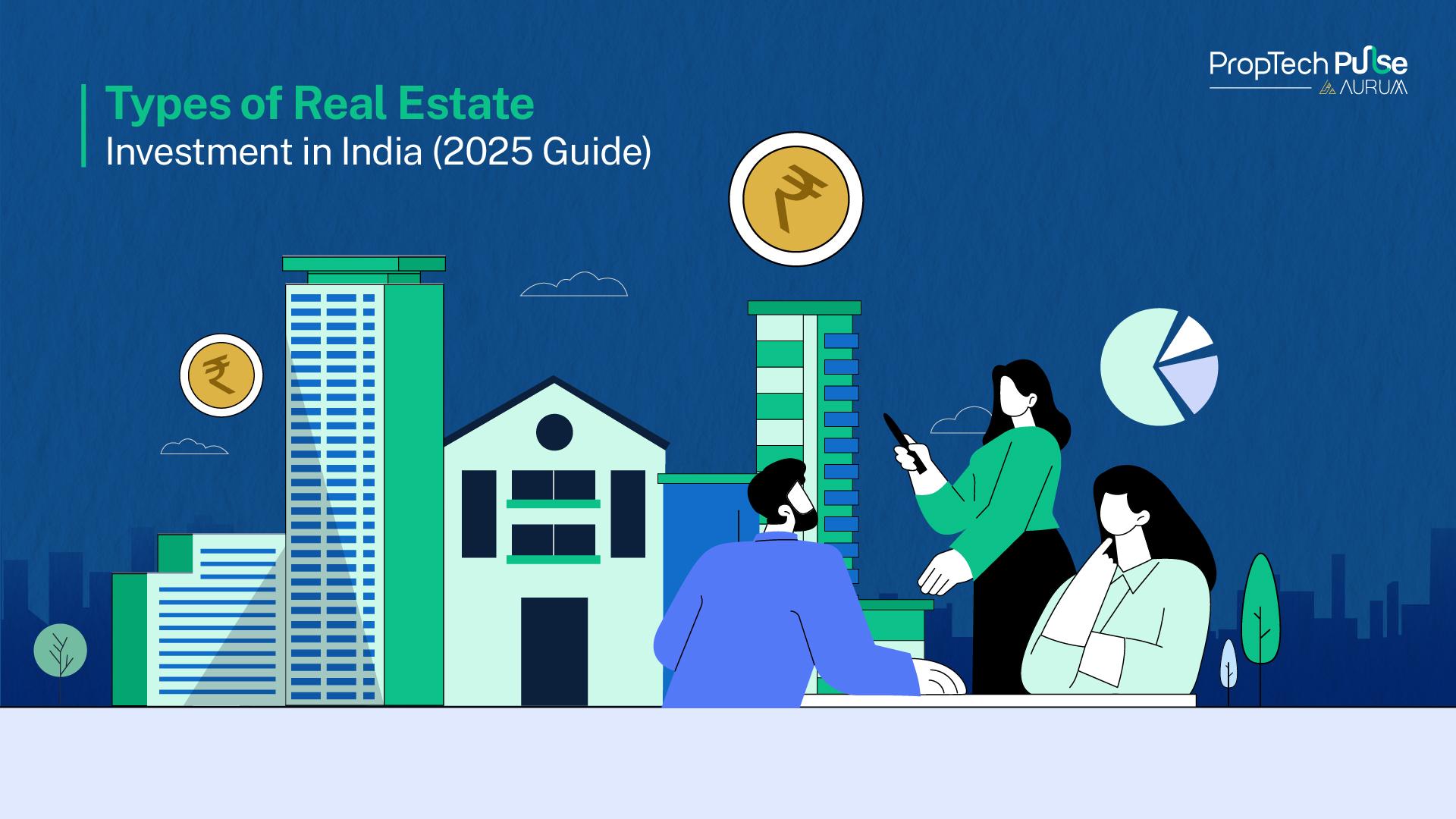 Types of Real Estate Investment in India (2025 Guide)