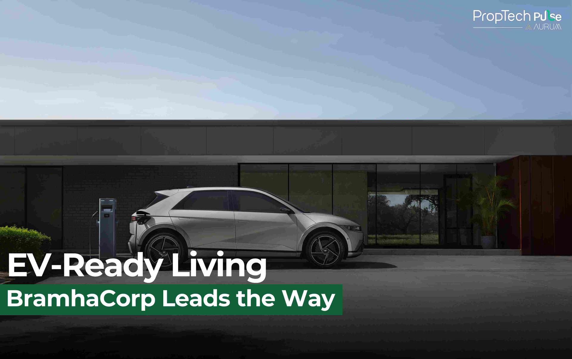 Reimagining the Future of Real Estate: BramhaCorp Pioneers EV Infrastructure Integration
