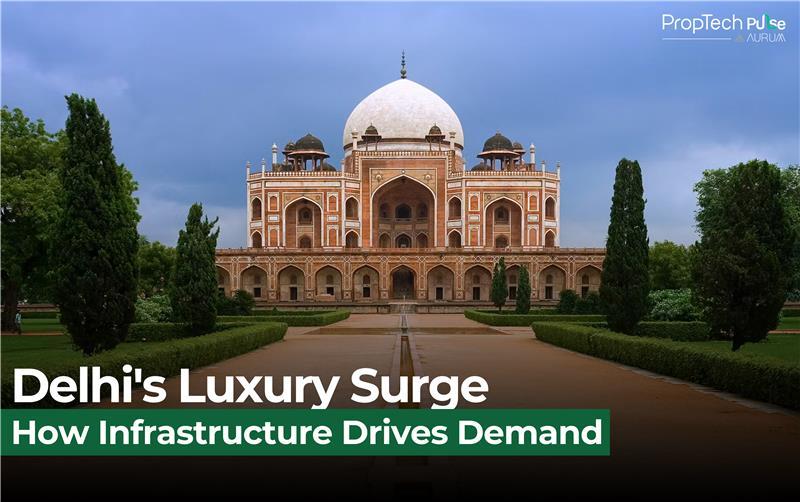 The Rise of Luxury Living in Delhi: How Connectivity Shapes Demand
