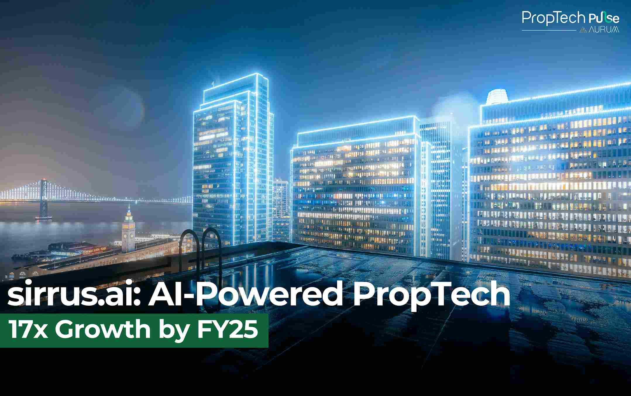 AI-Powered PropTech Startup sirrus.ai Eyes 17x Growth by FY25