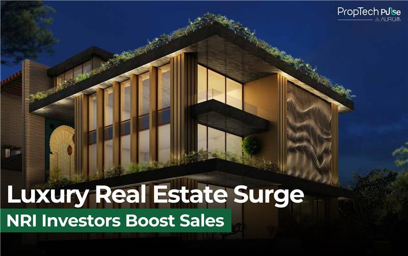 NRI Investors Drive India's Luxury Real Estate to New Heights