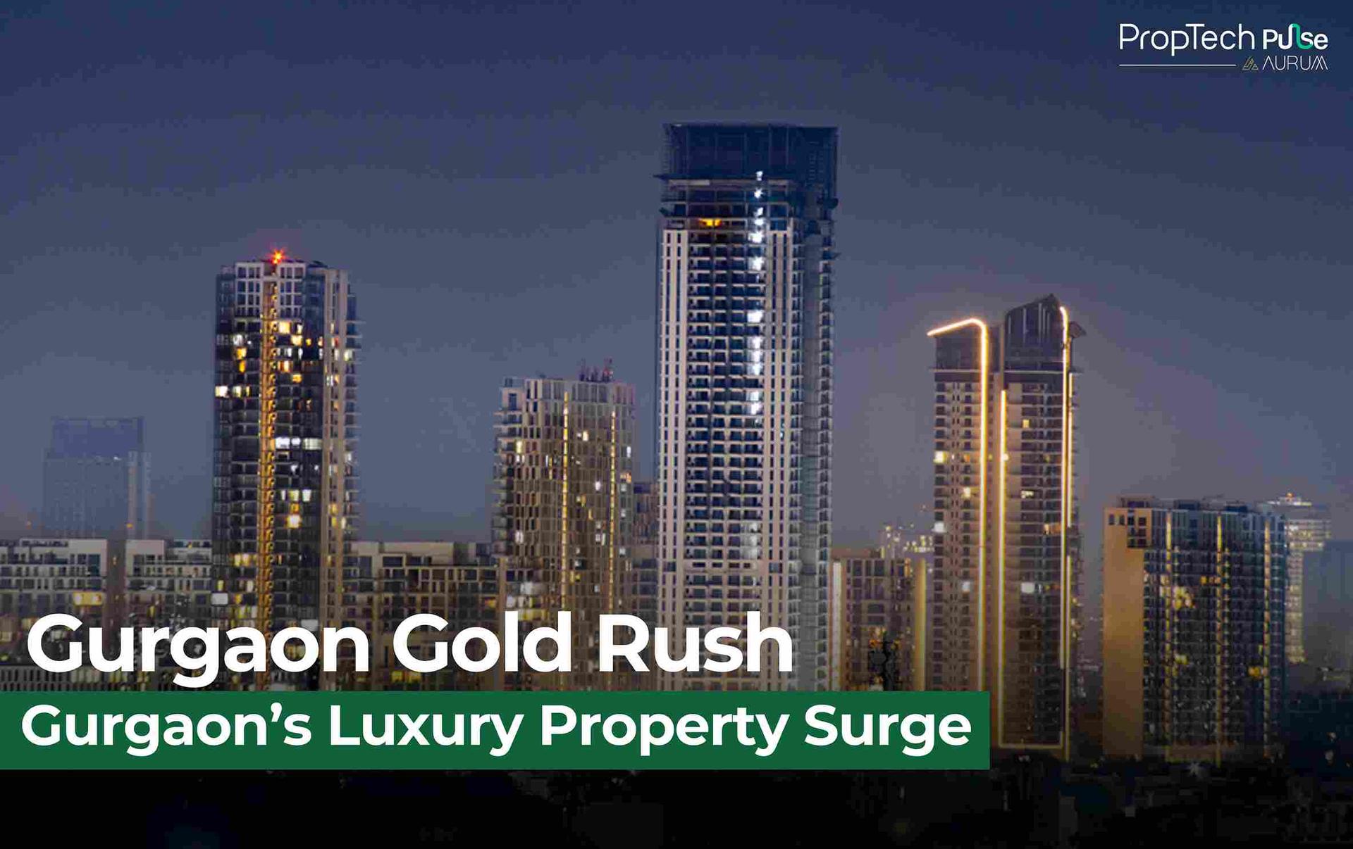 Gurgaon’s Property Surge: What’s Fueling the Luxury Market Boom