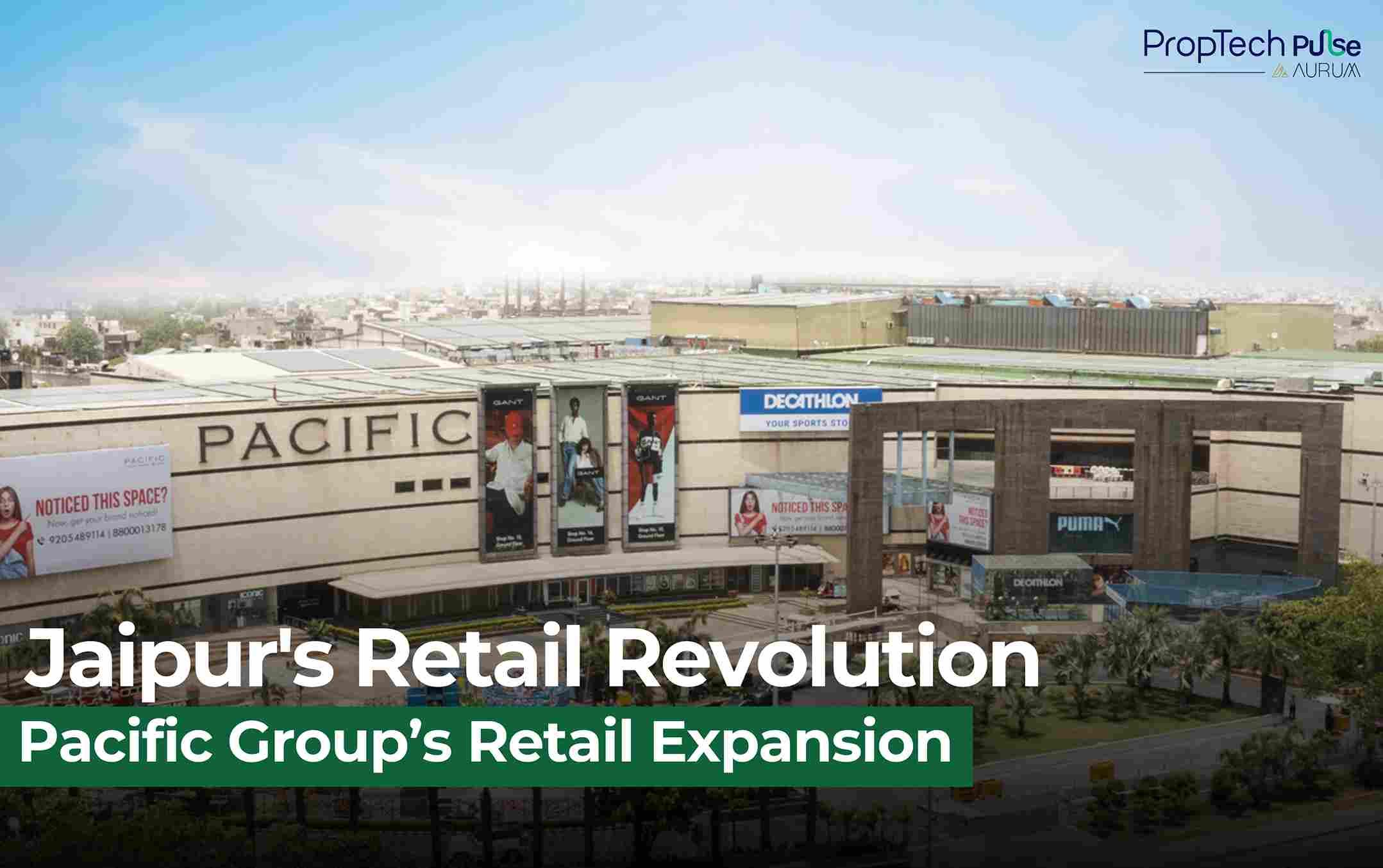 Pacific Group to Build 15 Lakh Sq Ft Mall and Hotel in Jaipur, Expanding Retail Horizons