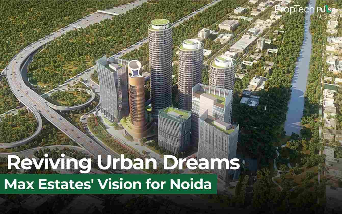 Max Estates Revives Stalled Delhi One Project in Noida with ₹1,400 Crore Investment