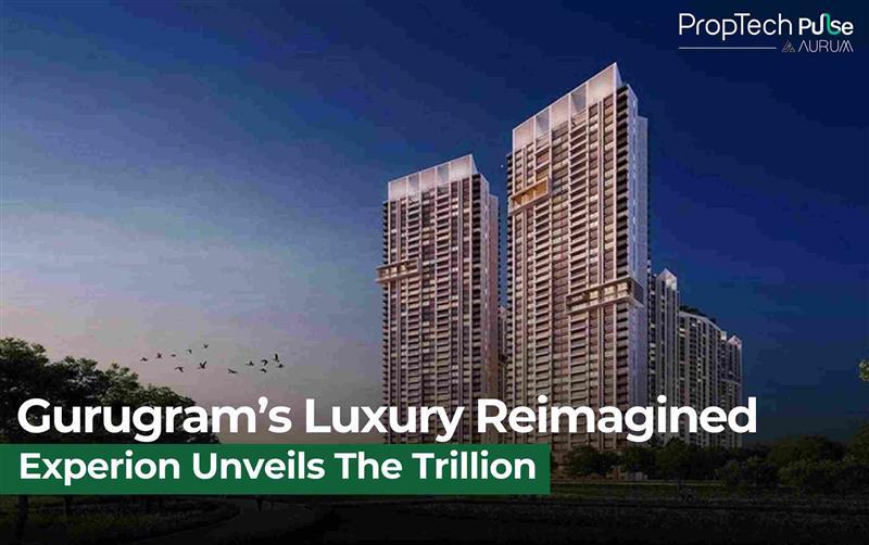 Experion Developers Unveils 'The Trillion': Gurugram's New Luxury Haven with Rs 2000 Crore Investment
