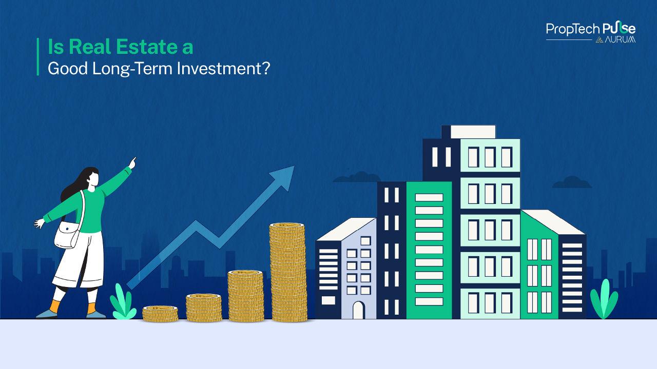 Is Real Estate a Good Long-Term Investment?