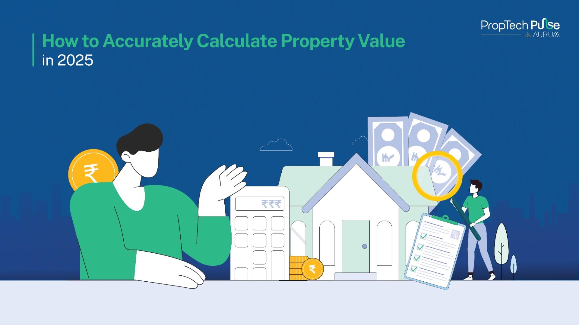 How to Accurately Calculate Property Value in 2025