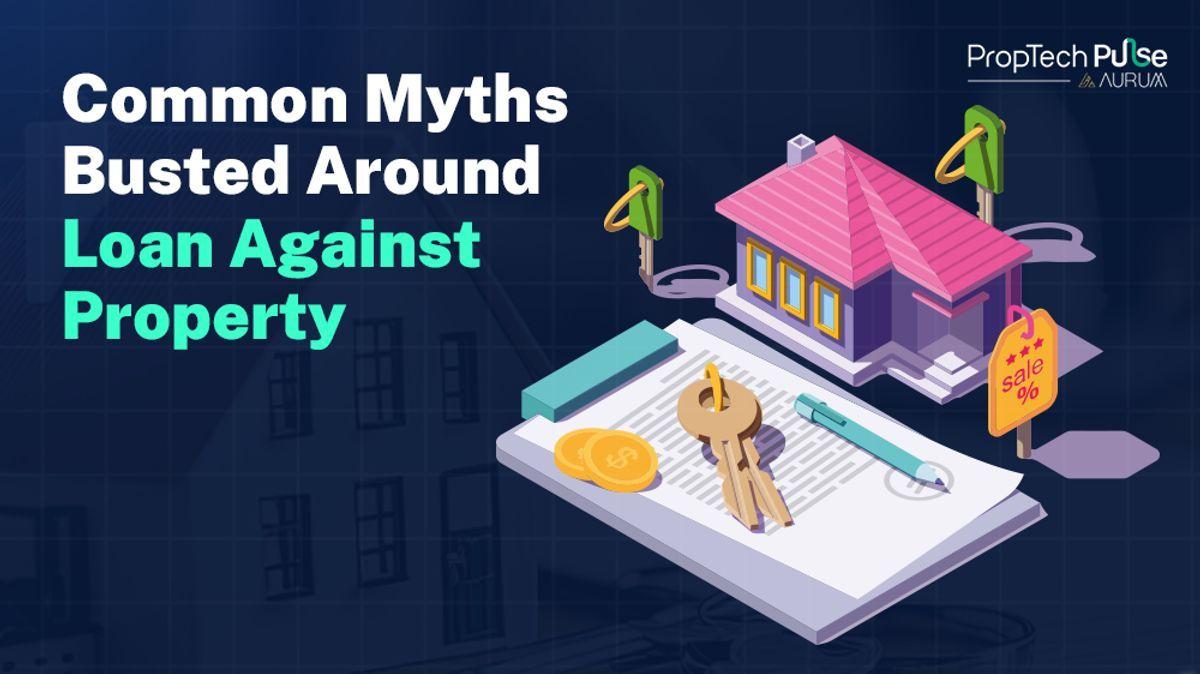 Common Myths About Loan Against Property — Debunked