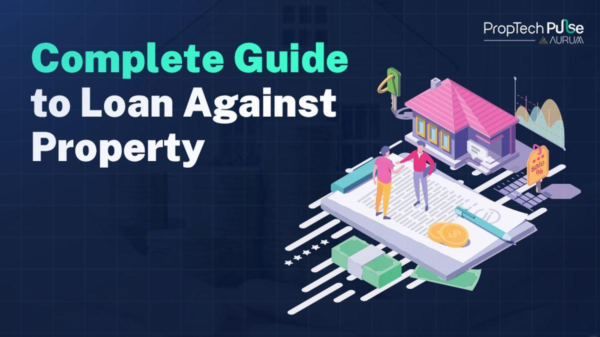 Complete Guide to Loan Against Property