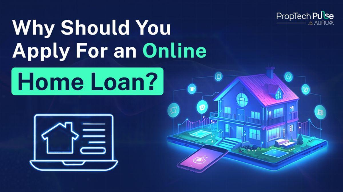 Should You Apply for an Online Home Loan? Here’s Everything You Need to Know