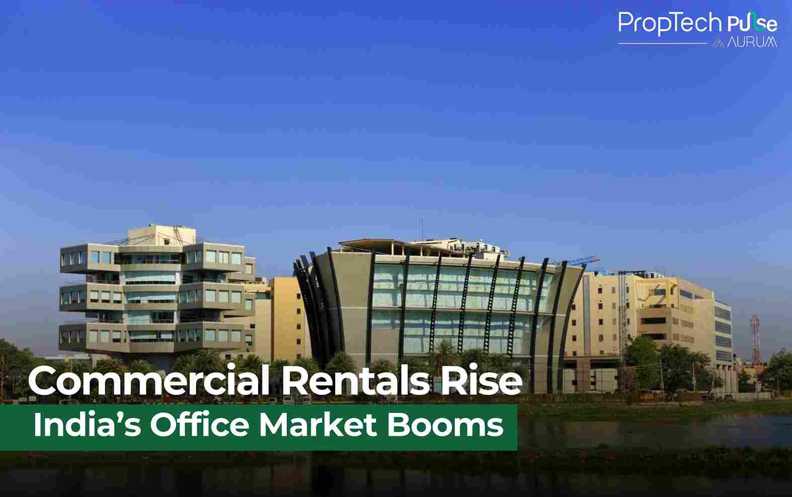Indian Commercial Rentals Surge as Global Firms Fuel Office Demand