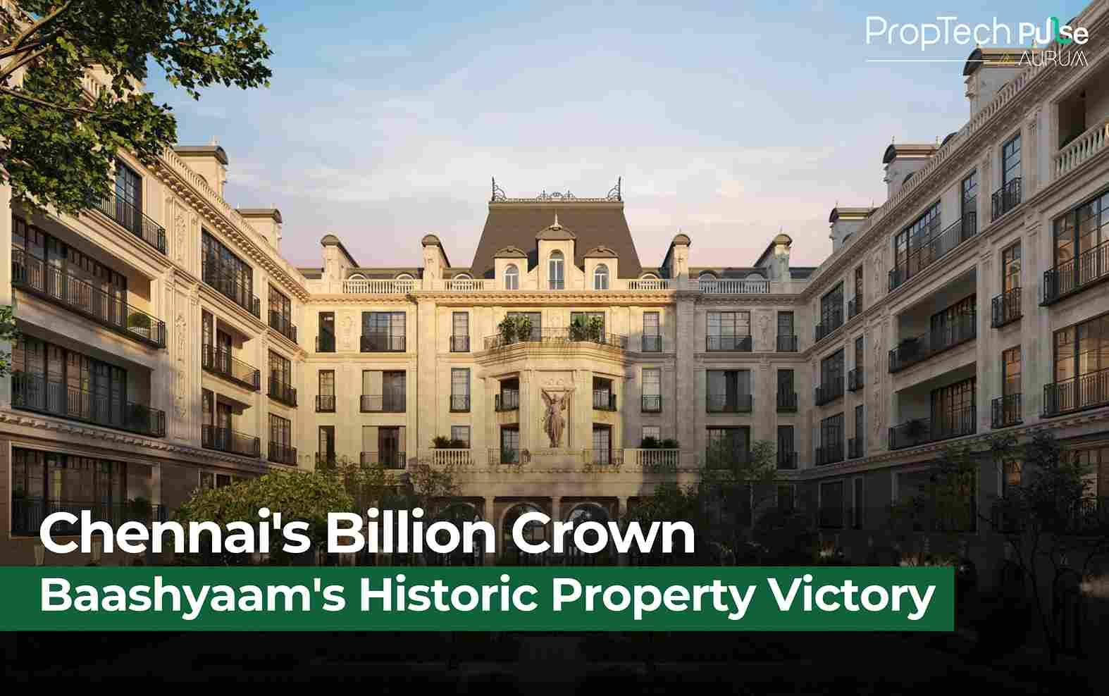 Chennai's Billion-Dollar Real Estate Crown: Baashyaam's Historic Win
