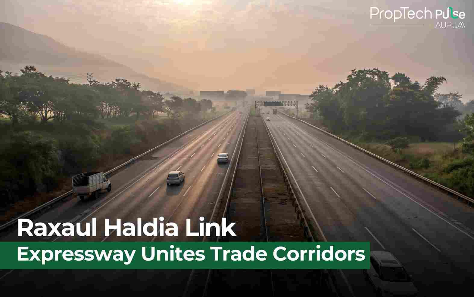 Raxaul–Haldia Expressway to Transform Bihar–Bengal Trade by 2028