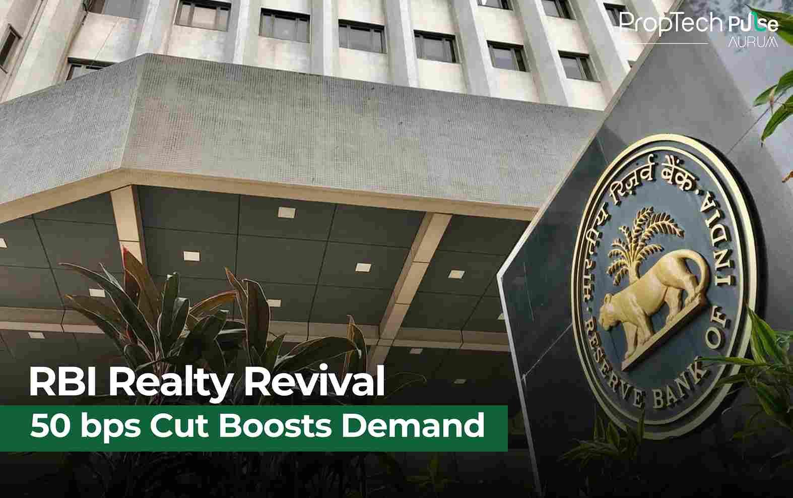 RBI’s 50 bps Rate Cut to Boost Real Estate, Lower EMIs, and Spark Housing Demand