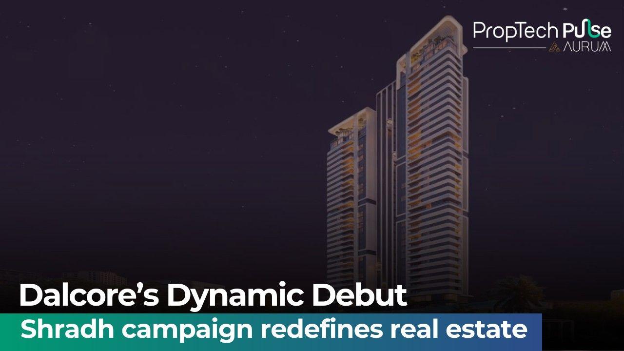 Dalcore Ignites Real Estate with Bold Shradh Campaign