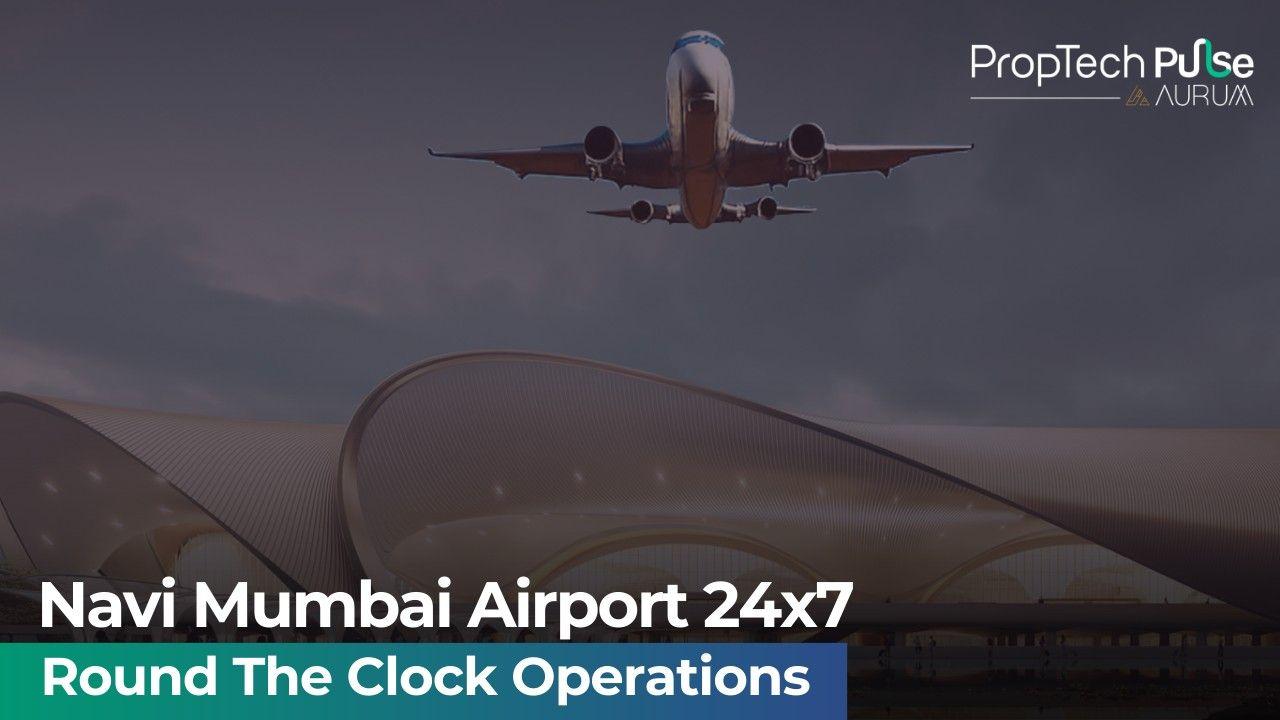 Navi Mumbai Airport’s Shift To 24x7 Operations