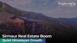 Inside Sirmaur’s Quiet Real Estate Boom