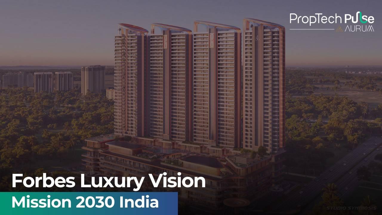 Mission 2030 Aims To Transform India’s Luxury Real Estate Landscape