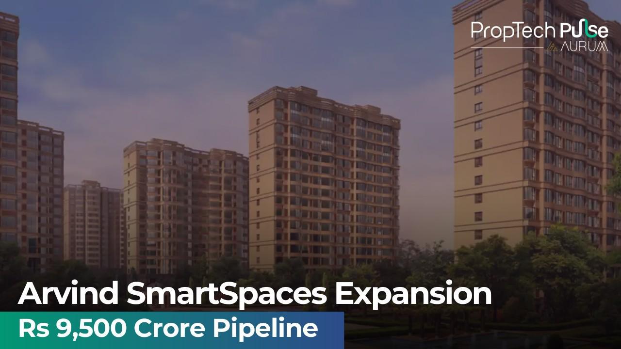 Arvind SmartSpaces Expands With Rs 9,500 Crore