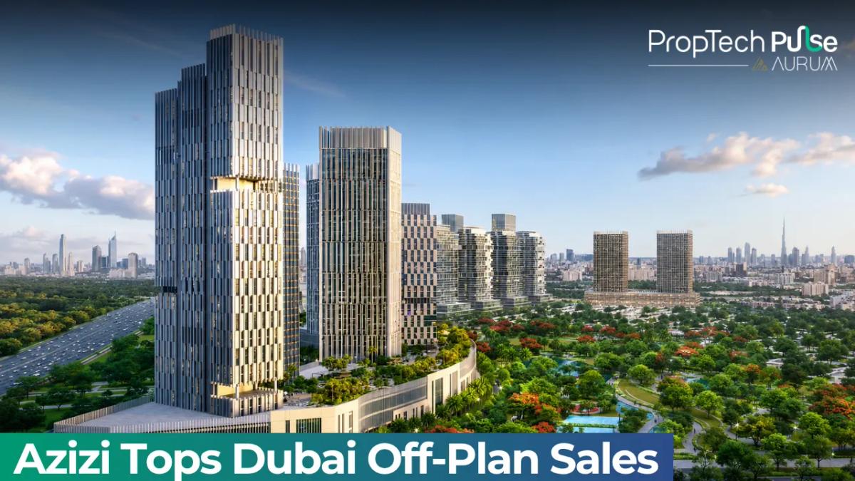 Azizi Leads Dubai Off-Plan Property Market With $400M Sales