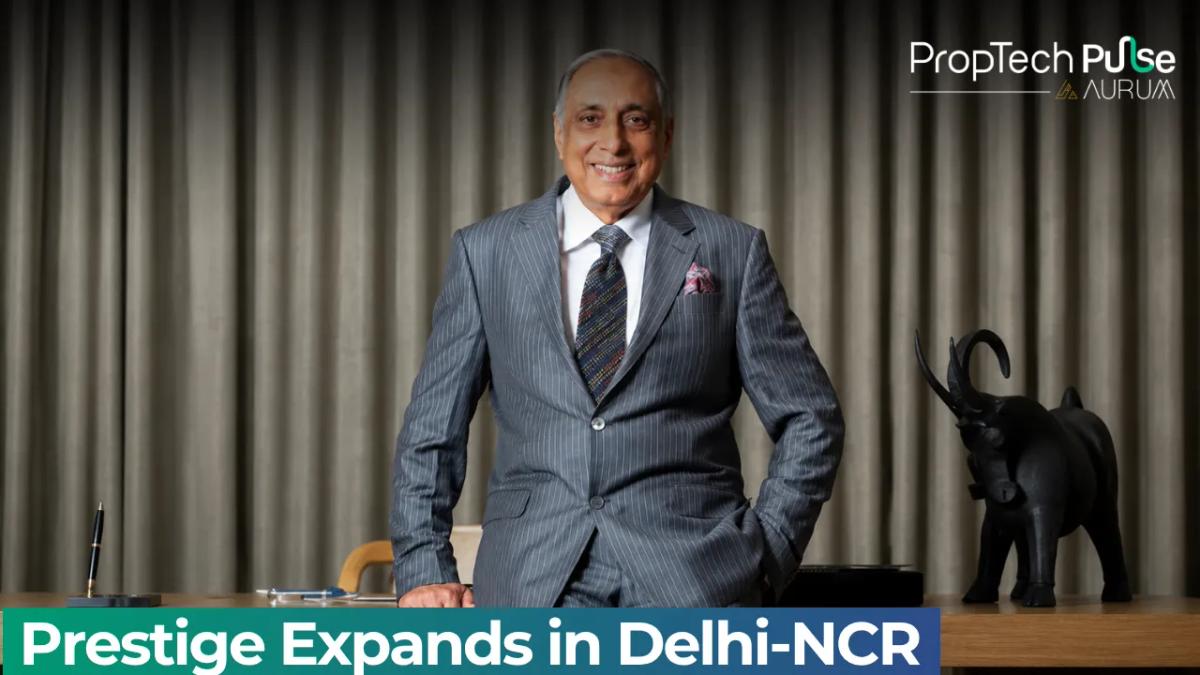 Prestige Group to Launch Two Delhi-NCR Projects Worth ₹7,000 Crore