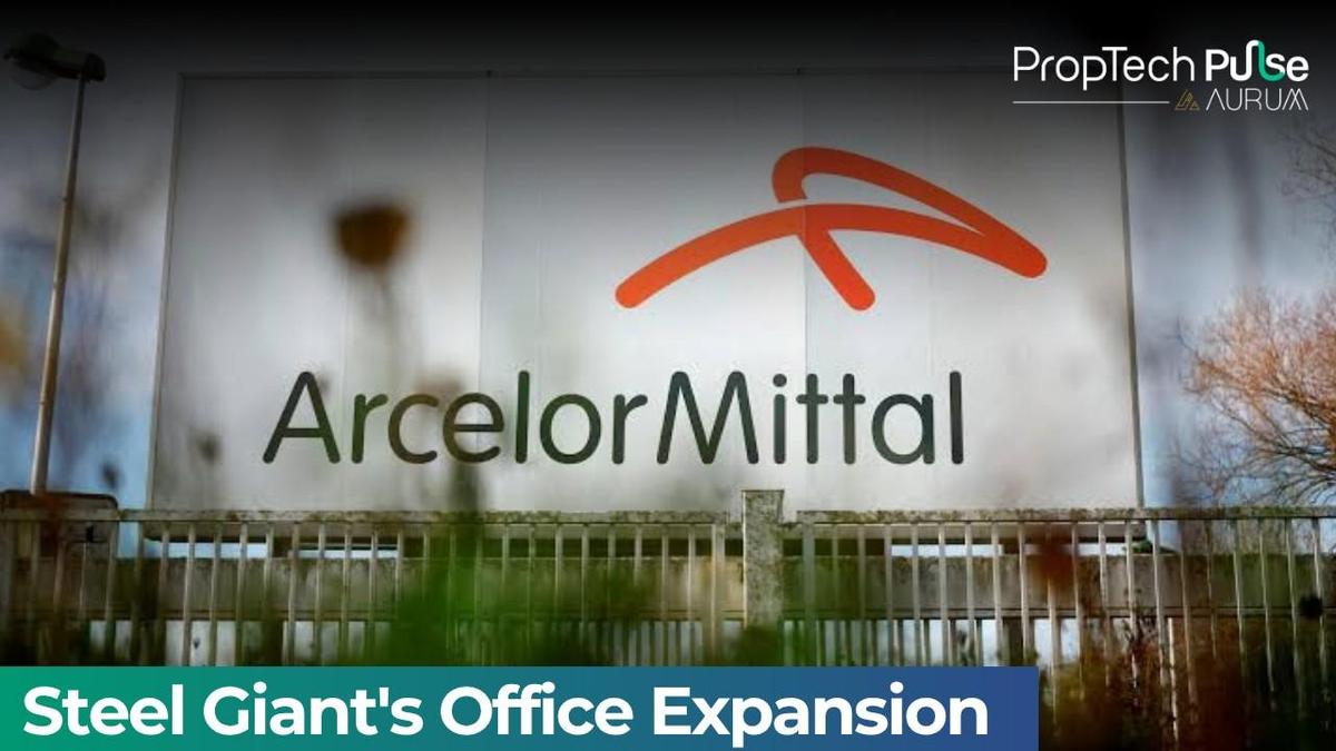 ArcelorMittal expands GCC office footprint in Hyderabad and Pune amid strong India office leasing