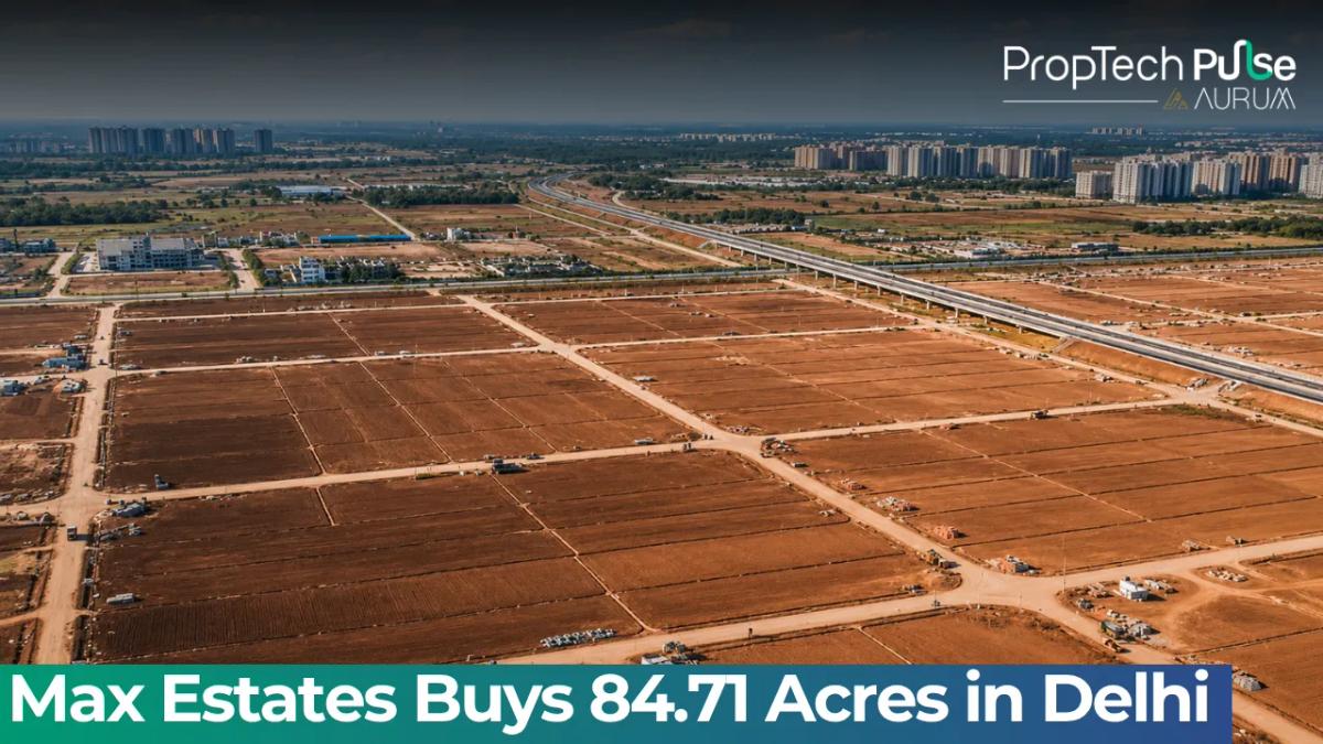 Max Estates acquires 84.71 acres Najafgarh Delhi share swap ₹420 crore GDV ₹10000 crore