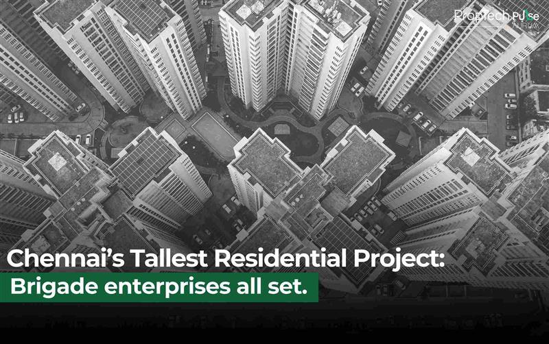 Brigade Enterprises Set to Build Chennai’s Tallest Residential Project in Perambur