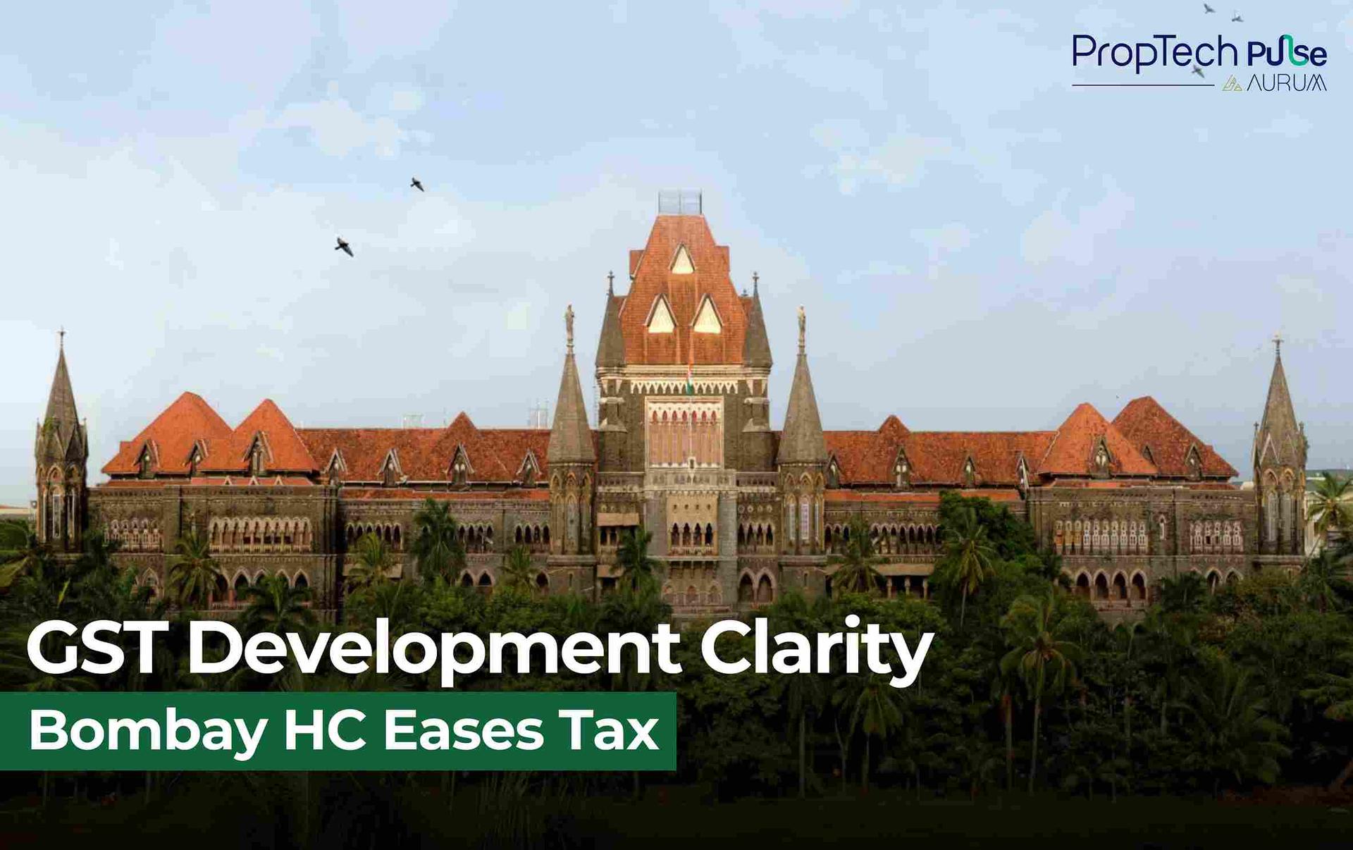 Bombay HC Clarifies: No GST on Development Deals Without TDR or FSI Transfer