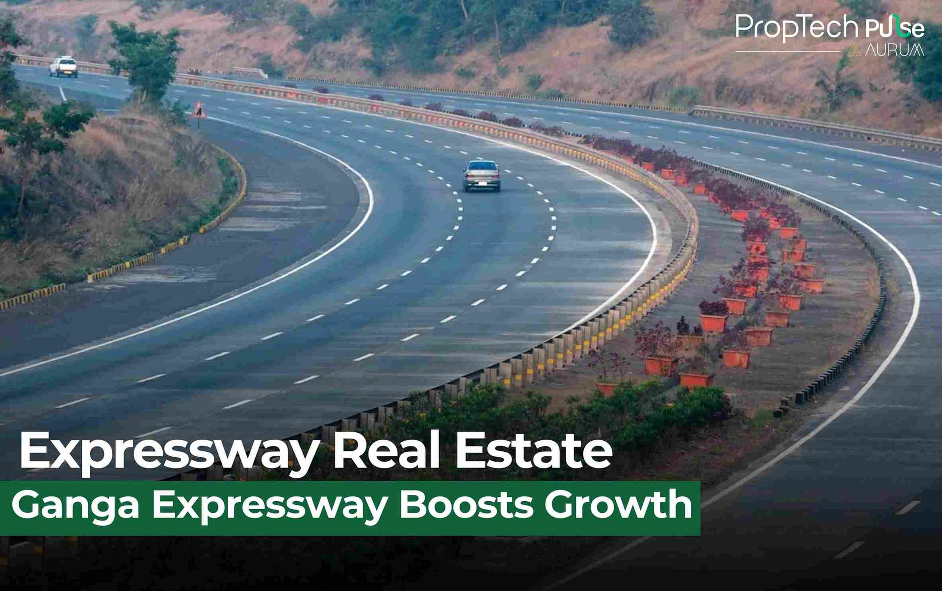 Ganga Expressway Set to Transform Uttar Pradesh Real Estate Landscape