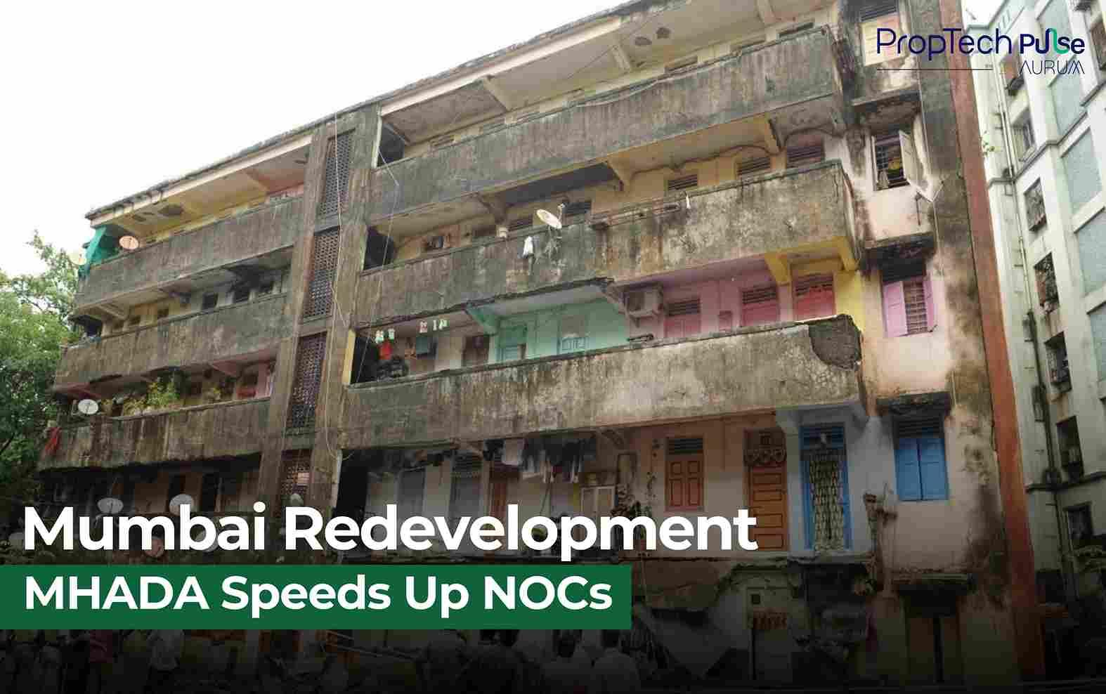 Mumbai’s Cessed Buildings Redevelopment Accelerates: MHADA’s Six-Week NOC Promise and Urban Renewal Vision