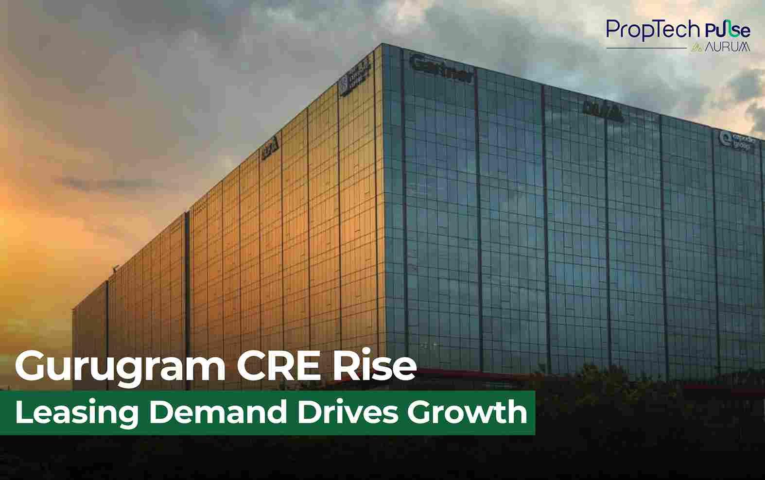 Gurugram’s Commercial Real Estate Flourishes as Leasing and Rental Investments Surge