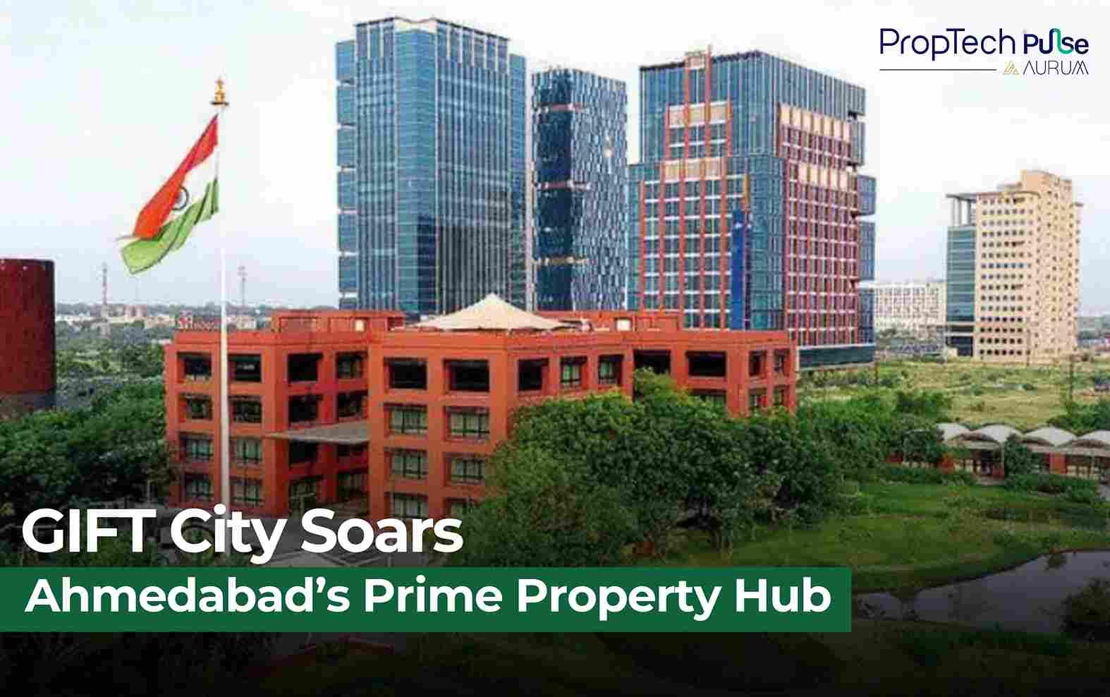 GIFT City Outshines Sabarmati Riverfront as Ahmedabad’s Premier Property Destination