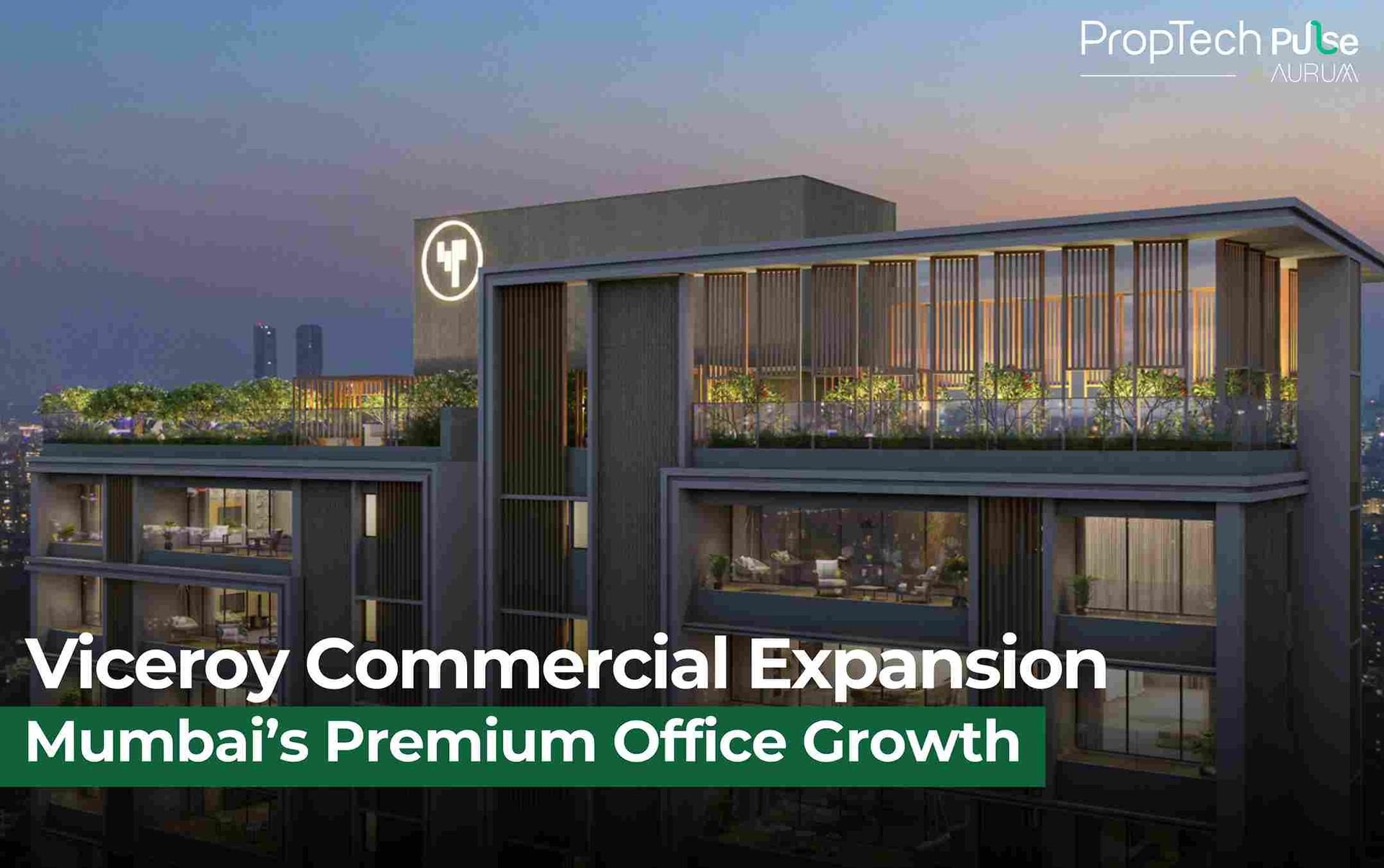 Viceroy Properties Embarks on ₹16 Billion Commercial Real Estate Expansion