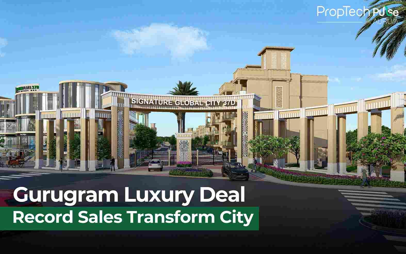 Gurugram Luxury Real Estate Soars with ₹755 Crore Sales by Signature Global & Investors Clinic
