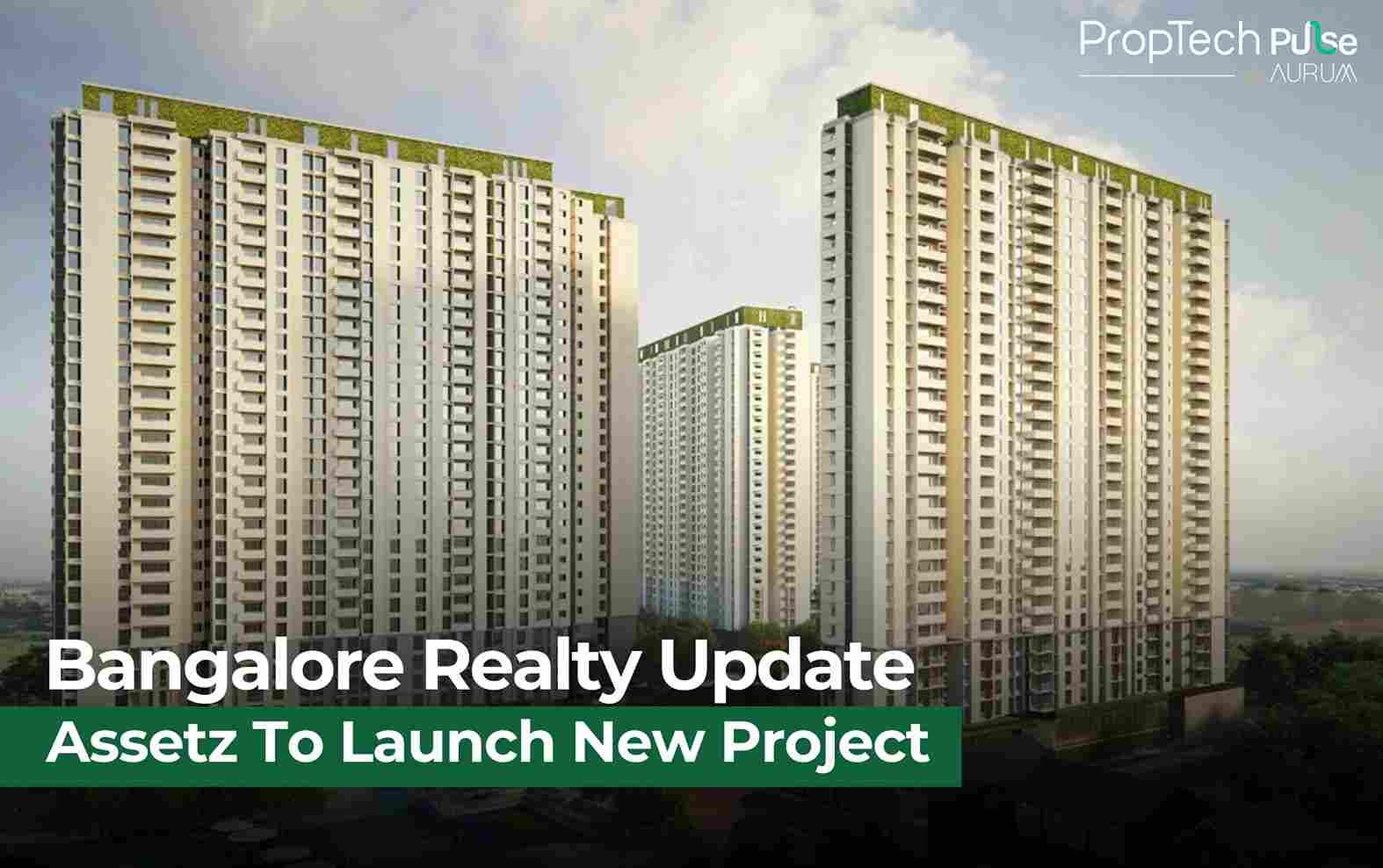 Assetz Plans Rs 7,500 Crore Luxury Residential Launches by FY26 in Bengaluru