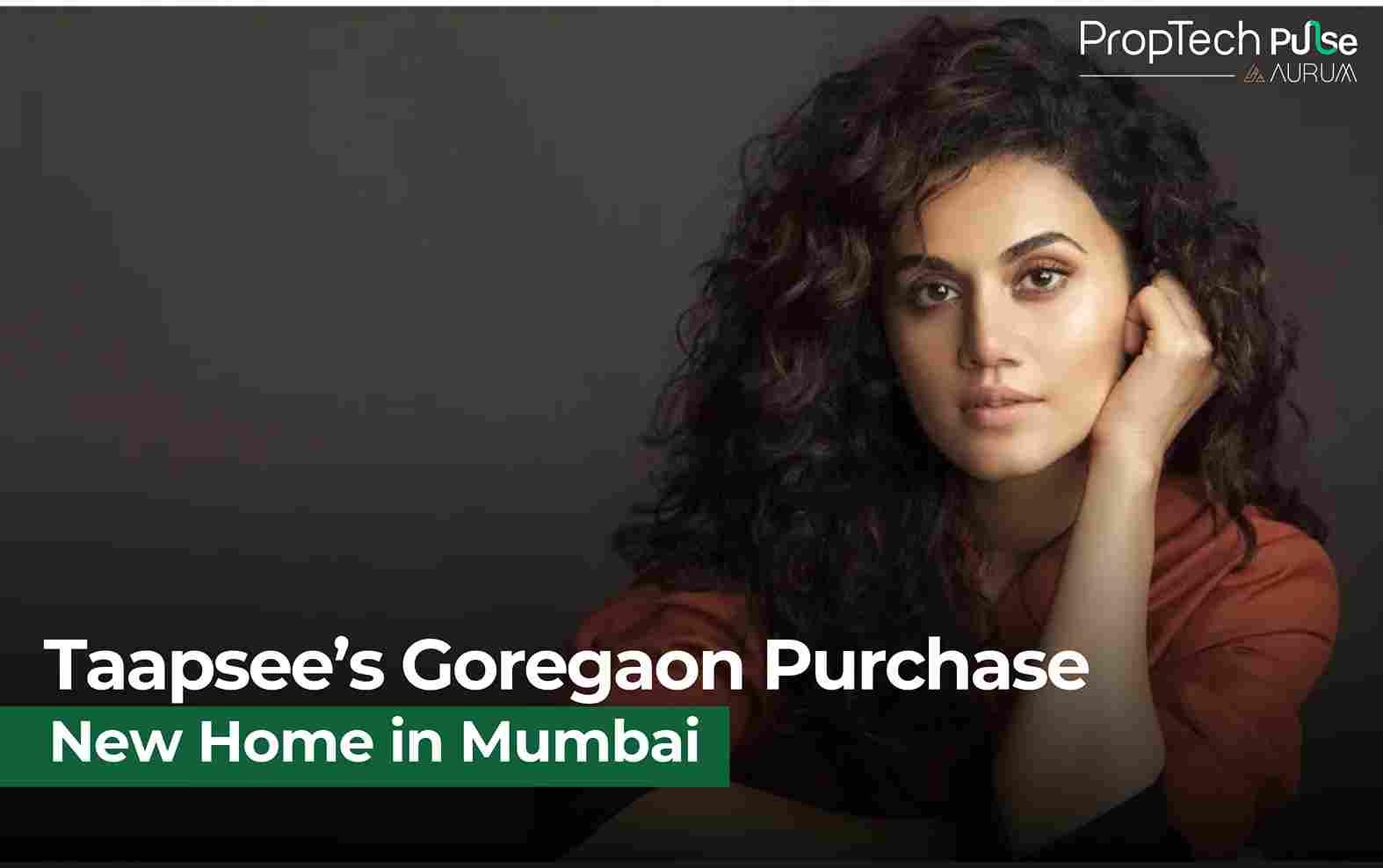 Taapsee Pannu Acquires Goregaon West Apartment Amid Mumbai’s Luxury Boom