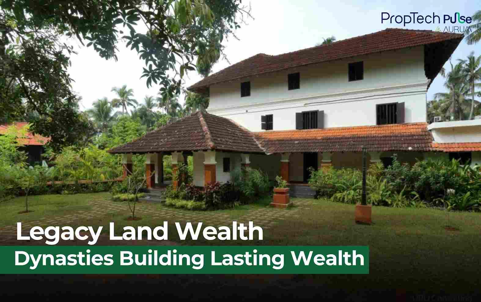 India’s Hidden Land Legacy: How Dynasties Quietly Build Generational Wealth