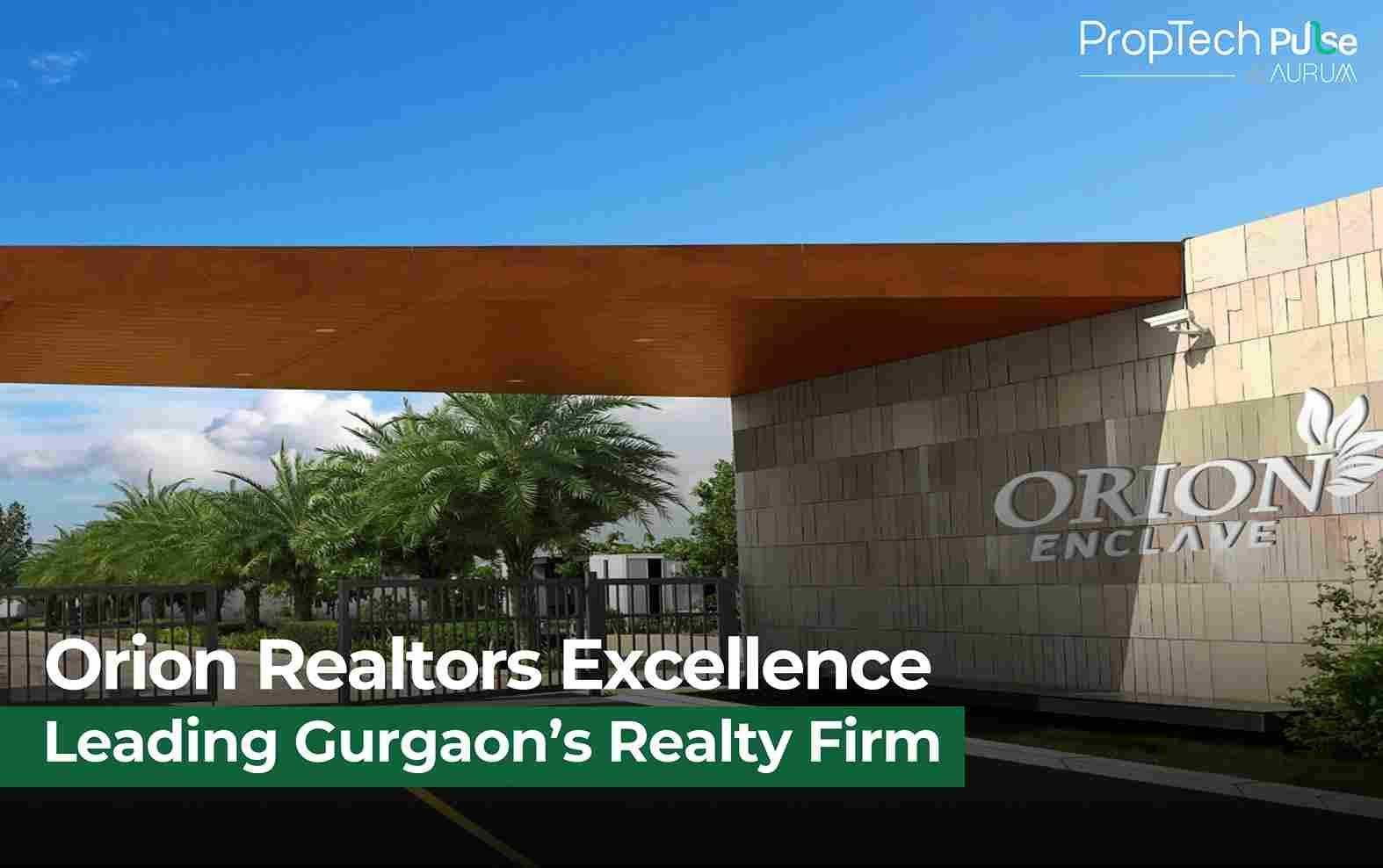 Orion Realtors Sets New Benchmark as Gurgaon's Leading Property Consultant