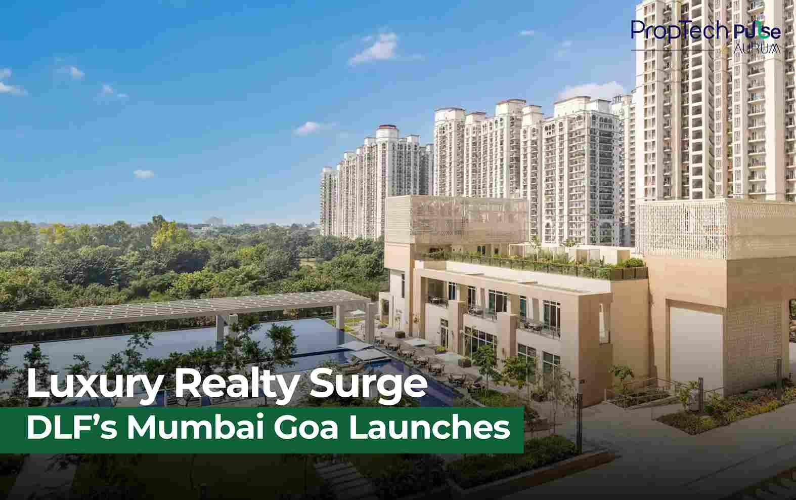 DLF Unveils Mumbai and Goa Launches, Eyes ₹22,000 Cr Sales in FY26