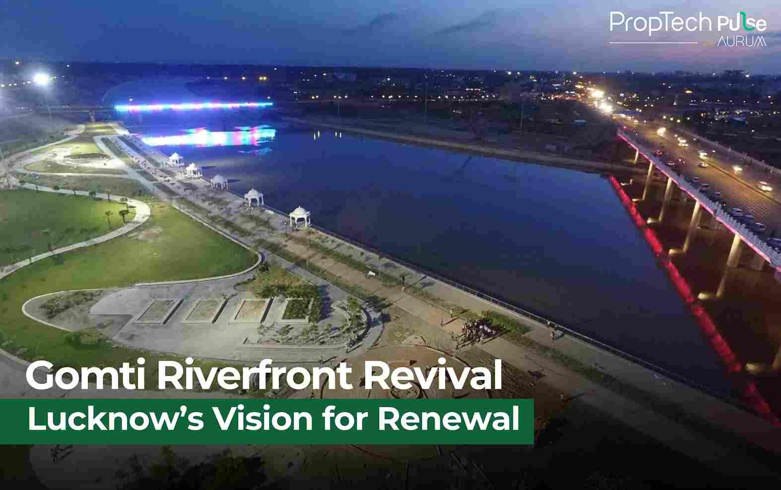 Lucknow Unveils Rs 33 Billion Urban Projects for Riverfront Living & Growth