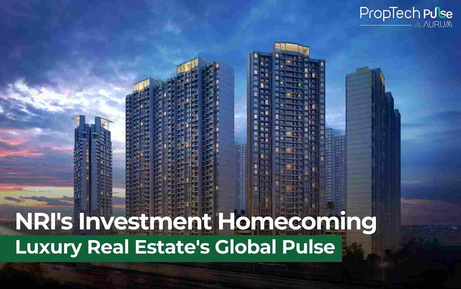 The Homecoming: How NRIs Transformed India's Luxury Real Estate Landscape