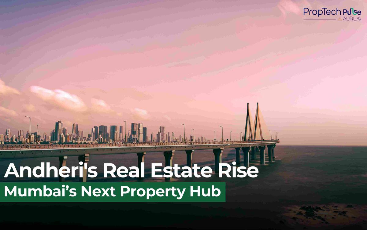 Andheri's Real Estate Rise: Mumbai’s Next Property Powerhouse
