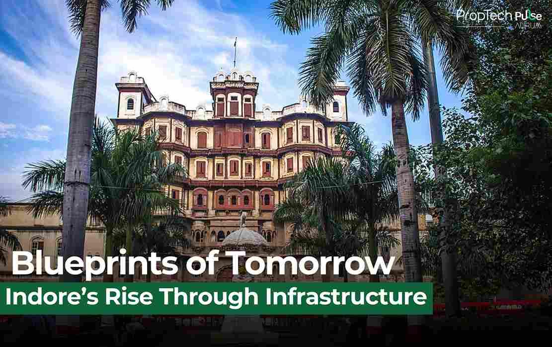 Indore’s Real Estate Boom: How Infrastructure is Shaping a Smarter, Greener City