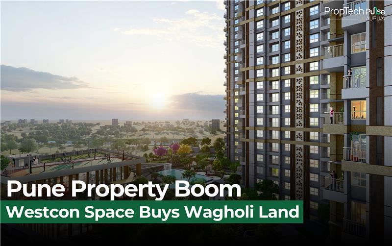 Pune's Booming Real Estate | Westcon Space Pvt Ltd's Landmark Acquisition in Wagholi