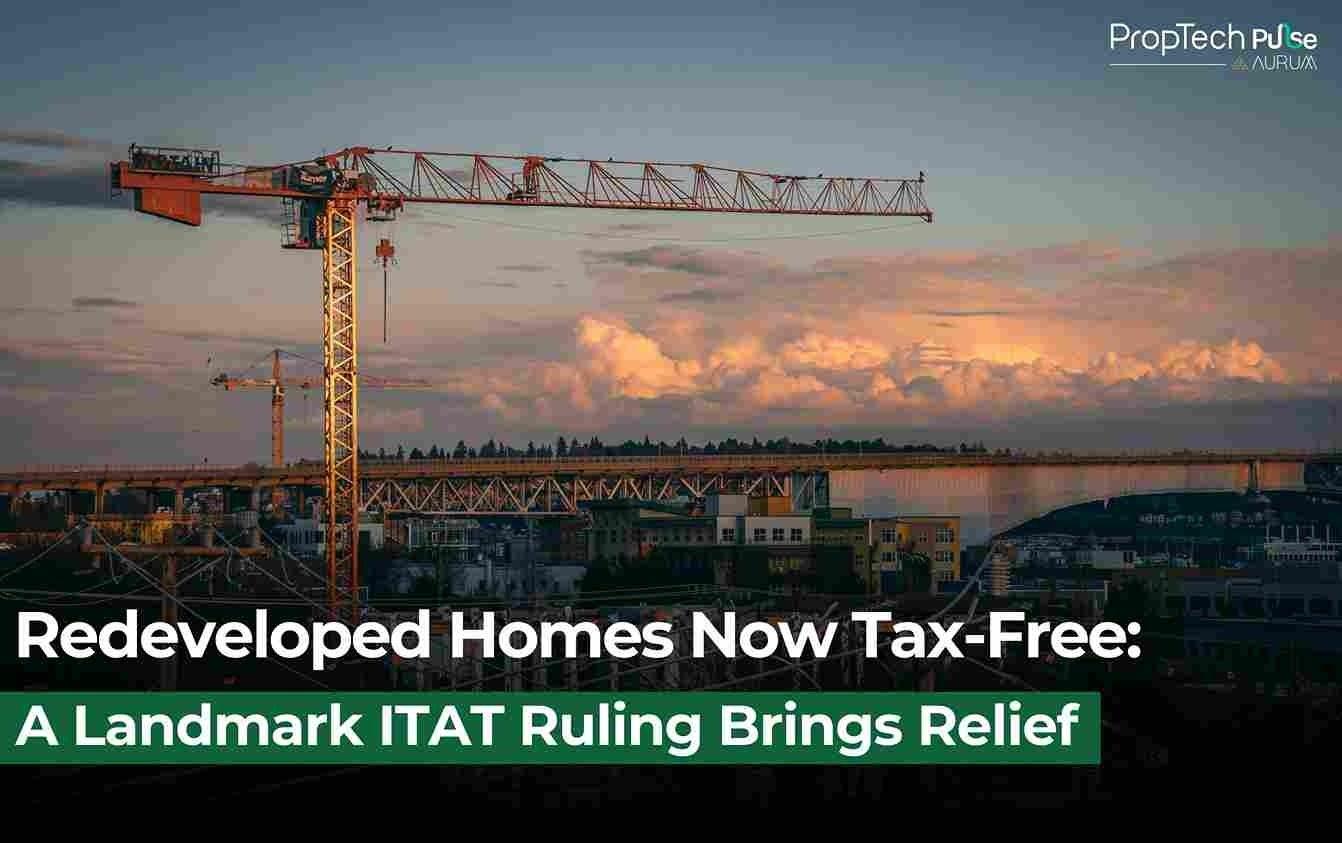 Redeveloped Homes Now Tax-Free | A Landmark ITAT Ruling Brings Relief